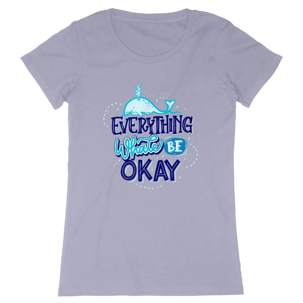 T-Shirt femme - EVERYTHING WHALE BE OK