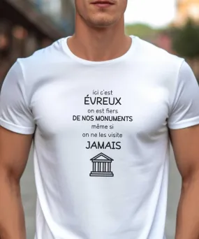 T-Shirt Ici c'est Évreux on est fiers de nos monuments même si on ne les visite jamais