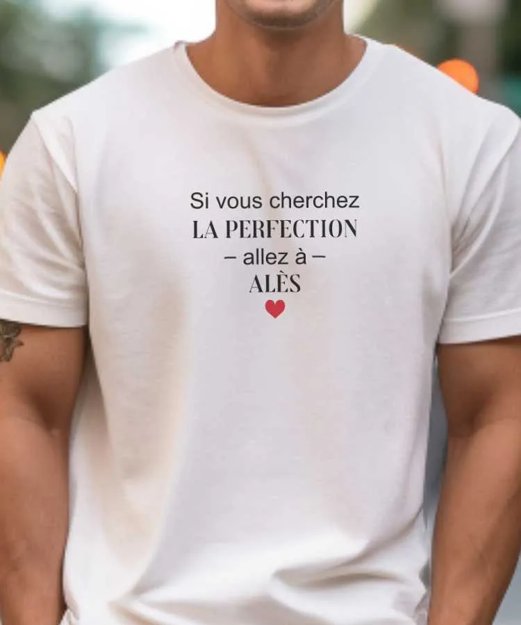 T-Shirt Si vous cherchez la perfection allez à Alès