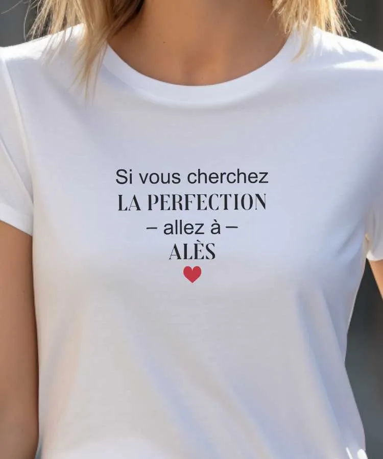 T-Shirt Si vous cherchez la perfection allez à Alès