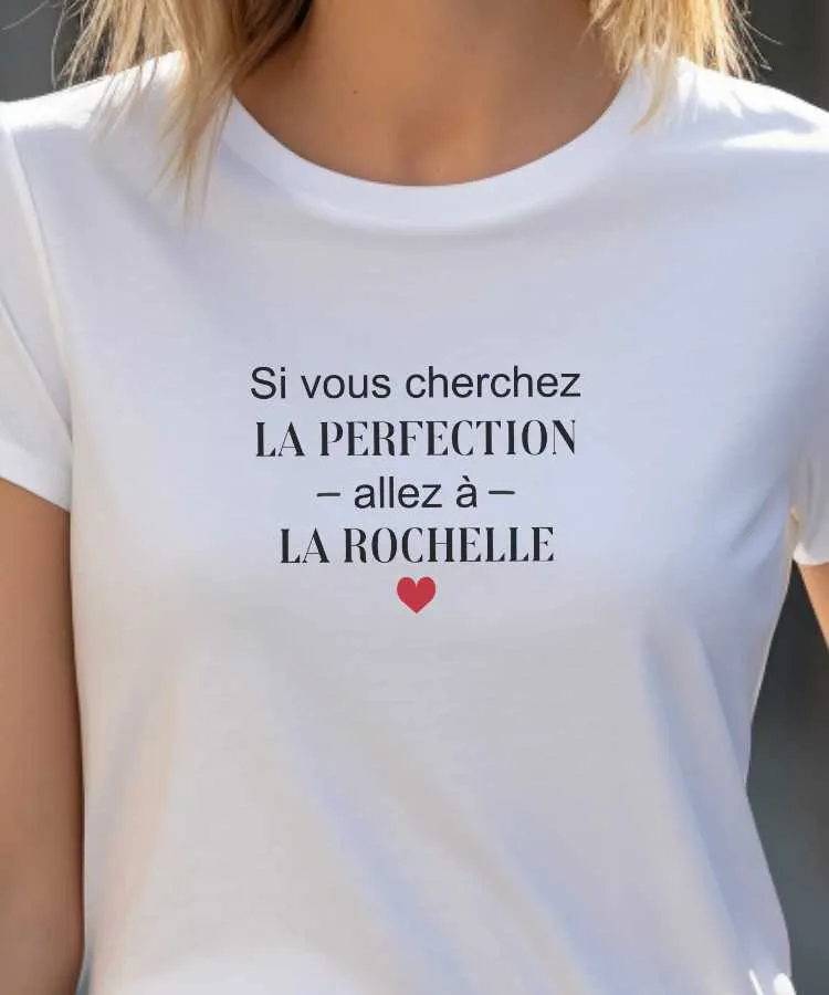 T-Shirt Si vous cherchez la perfection allez à La Rochelle