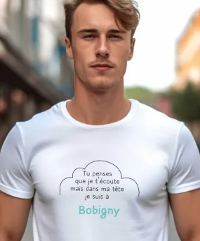 T-Shirt Tu penses que je t'écoute mais dans ma tête je suis à Bobigny