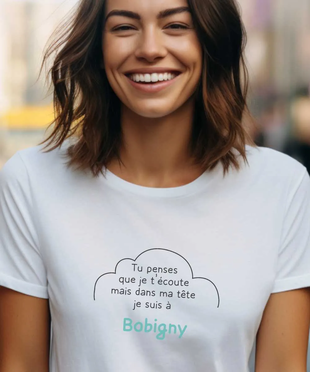 T-Shirt Tu penses que je t'écoute mais dans ma tête je suis à Bobigny